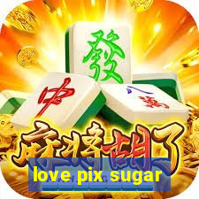 love pix sugar